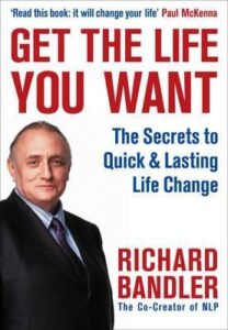 Get The Life You Want = Richard Bandler